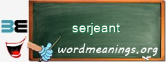 WordMeaning blackboard for serjeant